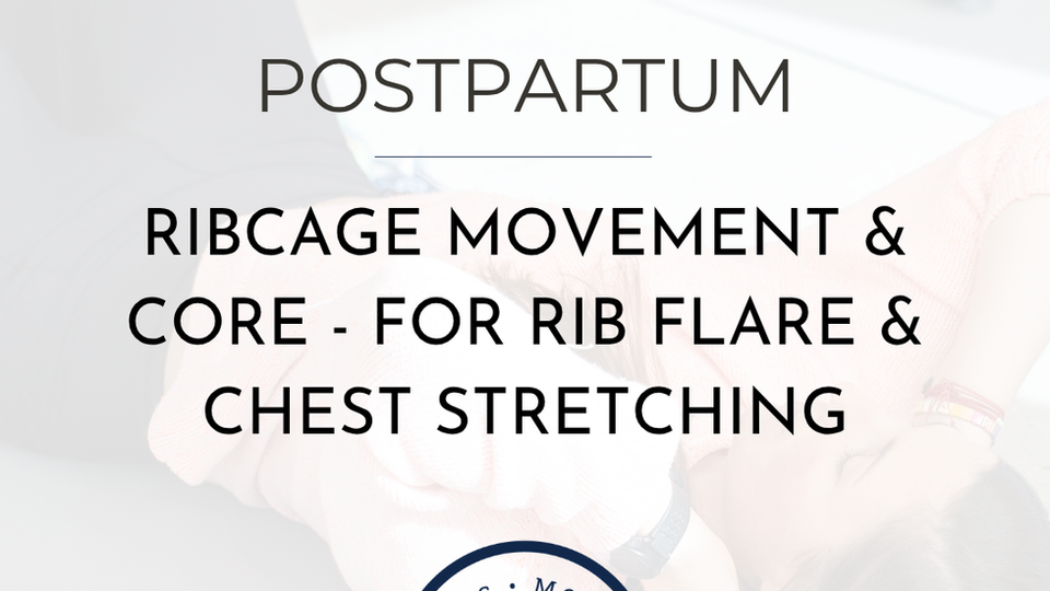 Postpartum Ribcage Movement - for Rib-Flare & Chest Stretches